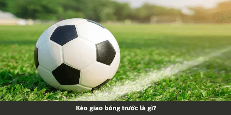 Những điều cần biết về kèo giao bóng tại nhà cái