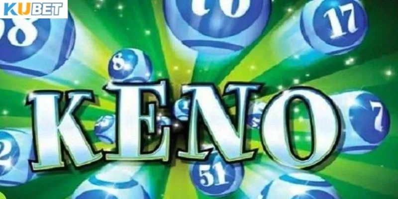 Tìm hiểu đôi nét về Keno Kubet
